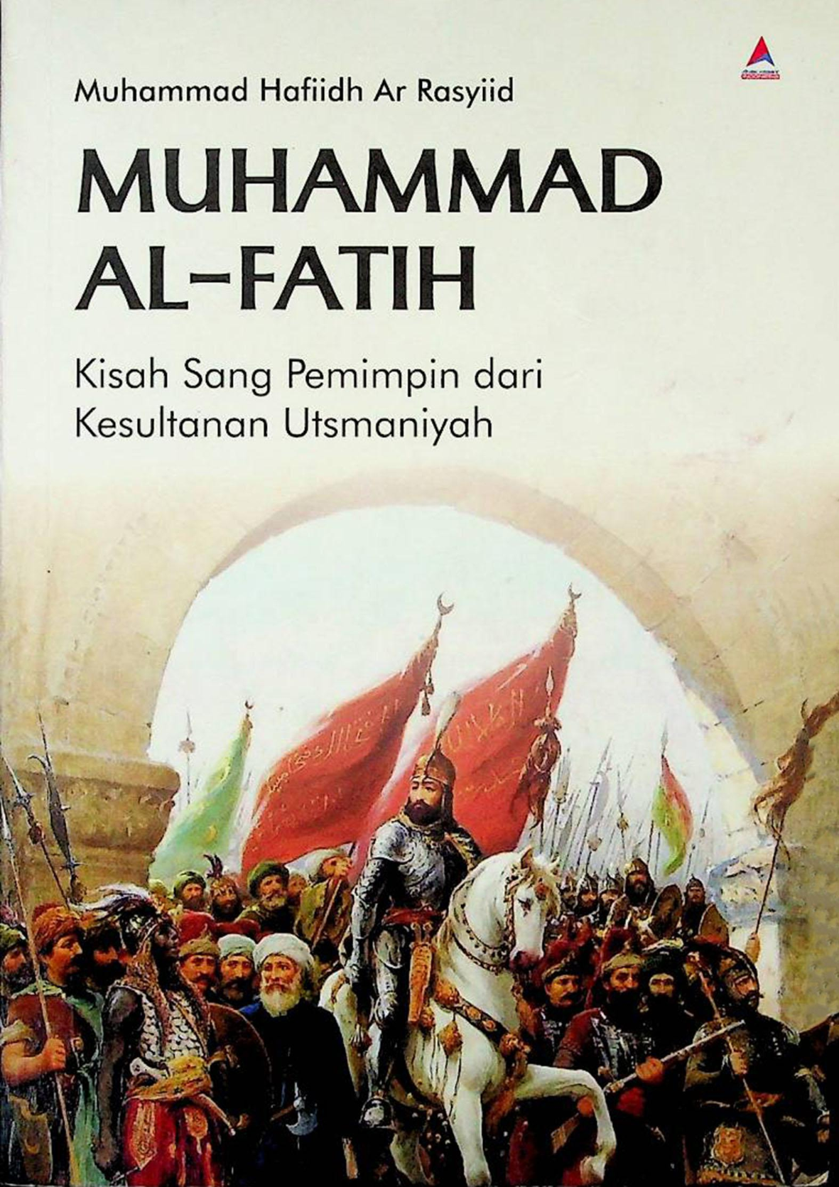 Muhammad Al-Fatih Kisah Sang Pemimpin dari Kesultanan Utsmaniyah